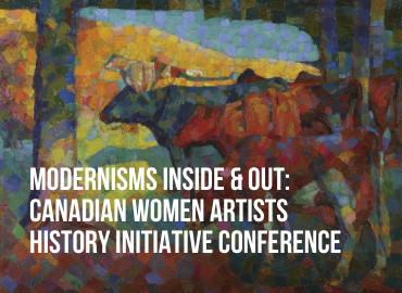 Modernisms Inside & Out: Canadian Women Artists History Initiative ...