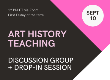 Art History Teaching Discussion Group + Drop-In Session (September 10, 2021)