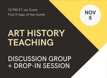 Art History Teaching Discussion Group + Drop-In Session (November 5)