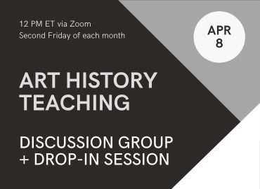 Art History Teaching Discussion Group + Drop-In Session (April 8)