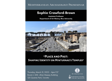 Dr. Sophie Crawford-Brown: &amp;quot;Place and Past: Shaping Identity on Minturnae&amp;#039;s Temples&amp;quot;