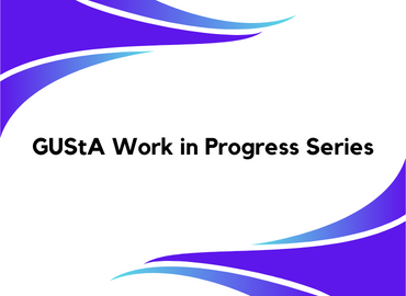 GUStA Work in Progress Series